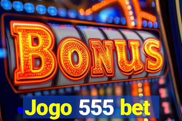 Jogo 555 bet